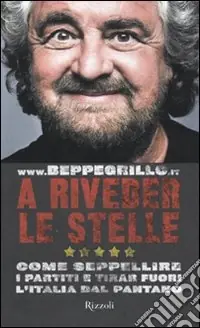 A riveder le stelle. Come seppellire i partiti e tirar fuori l‘Italia dal pantano Bestseller