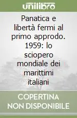 Must-Have Panatica e libertà fermi al primo approdo. 1959 lo sciopero mondiale dei marittimi italiani