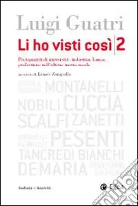Consegna Rapida Li ho visti così. Protagonisti di università, industria, banca, professione nell‘ultimo mezzo secolo. Vol. 2