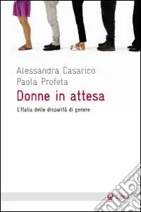 Donne in attesa. L‘Italia delle disparità di genere Prezzo Basso
