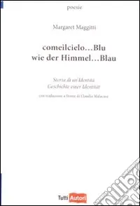 Come il cielo... Blu. Storia di un‘identità-Wie der himmel... Blau. Geschichte einer identitaet. Ediz. bilingue Prezzo Conveniente