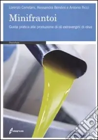 Subito Disponibile I minifrantoi. Guida pratica alla produzione di oli extraergini di oliva