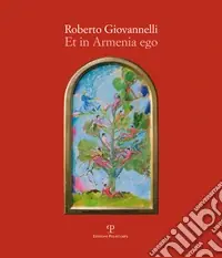 Roberto Giovannelli. Et in Armenia ego. Ediz. illustrata Più Venduto