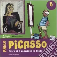 Pablo Picasso. Dora si è montata la testa. Ediz. illustrata Saldi