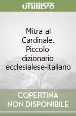 Ultimissimo Modello Mitra al Cardinale. Piccolo dizionario ecclesialese-italiano