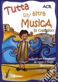 Bestseller Tutta un‘altra musica. In cammino con Giona. Sussidio per la preghiera dei ragazzi in famiglia. Quaresima