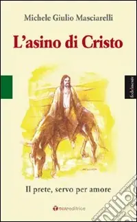 L‘asino di Cristo. Il prete, servo per amore Spedizione Espresso