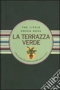 La terrazza verde. Piccola guida alla coltivazione delle piante in vaso Professionale