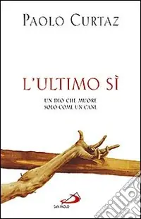 Ordina Subito L‘ultimo sì. Un Dio che muore solo come un cane
