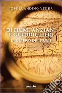 Di fiumi anziani e guerriglieri. Vol. 1 Il libro dei fiumi A Buon Prezzo