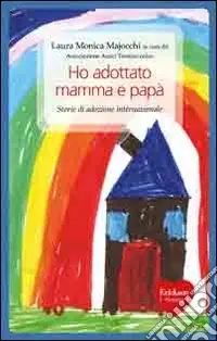 Ho adottato mamma e papà. Storie di adozione internazionale Compra Oggi Stesso