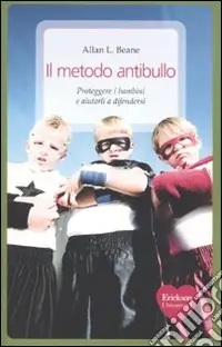 Il metodo antibullo. Proteggere i bambini e aiutarli a difendersi Offerta