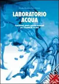 Laboratorio acqua. Esperimenti, giochi e attività sensoriali per i bambini di 3-6 anni Acquista Ora