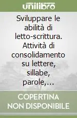 Sviluppare le abilità di letto-scrittura. Attività di consolidamento su lettere, sillabe, parole, digrammi/trigrammi e doppi. Con CD-ROM. Vol. 3 Prezzo Ridotto