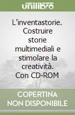 L‘inventastorie. Costruire storie multimediali e stimolare la creatività. Con CD-ROM Sconto