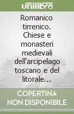 Romanico tirrenico. Chiese e monasteri medievali dell‘arcipelago toscano e del litorale livornese Bestseller