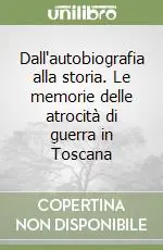 Ultimissimo Modello Dall‘autobiografia alla storia. Le memorie delle atrocità di guerra in Toscana