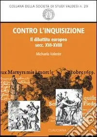 Spedito Oggi Contro l‘inquisizione. Il dibattito europeo (secc. XVI-XVIII)