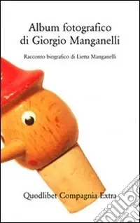 Album fotografico di Giorgio Manganelli. Racconto biografico. Ediz. illustrata Popolare