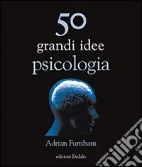 Compra Oggi Stesso 50 grandi idee di psicologia