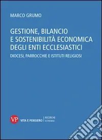 Gestione, bilancio e sostenibilità economica degli enti ecclesiastici. Diocesi, parrocchie e istituti religiosi. Con CD-ROM Economico