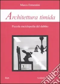 Più Venduto Architettura timida. Piccola enciclopedia del dubbio