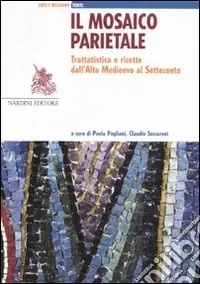 Il mosaico parietale. Trattatistica e ricette dall‘alto Medioevo al Settecento Direttamente Dal Produttore