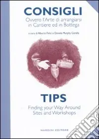 Consigli. Ovvero l‘arte di arrangiarsi in cantiere e in bottega. Ediz. italiana e inglese Più Venduto