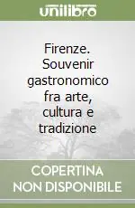 Subito Disponibile Firenze. Souvenir gastronomico fra arte, cultura e tradizione