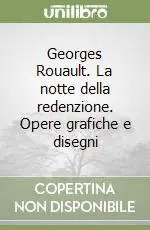 Occasione Imperdibile Georges Rouault. La notte della redenzione. Opere grafiche e disegni