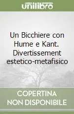 Un Bicchiere con Hume e Kant. Divertissement estetico-metafisico Offerta Speciale