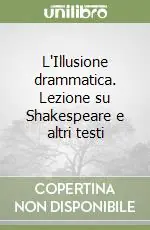 Occasione Imperdibile L‘Illusione drammatica. Lezione su Shakespeare e altri testi