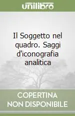 Il Soggetto nel quadro. Saggi d‘iconografia analitica Nuovo Arrivo
