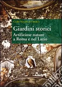Giardini storici. Artificiose nature a Roma e nel Lazio Offerta Del Giorno