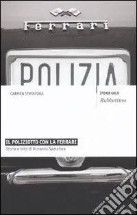 Nuovo Arrivo Il poliziotto con la Ferrari. Storia e mito di Armando Spatafora