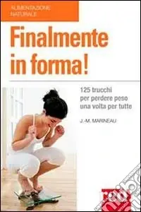 Finalmente in forma! 125 trucchi per perdere peso una volta per tutte Prezzo Basso