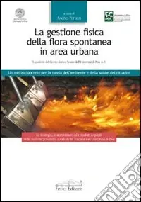 Offerta Del Giorno La Gestione fisica della flora spontanea in area urbana. Un mezzo concreto per la tutela dell‘ambiente e della salute dei cittadini