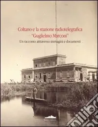 Compra Oggi Stesso Coltano e la stazione radiotelegrafica «Guglielmo Marconi»