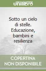 Ultimissimo Modello Sotto un cielo di stelle. Educazione, bambini e resilienza