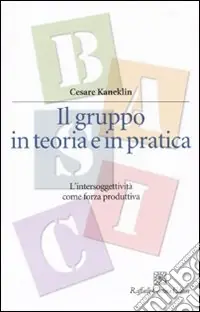 Promozione Esclusiva Il gruppo in teoria e in pratica. L‘intersoggettività come forza produttiva