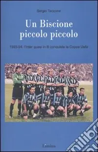 Un Biscione piccolo piccolo. 1993-94 l‘Inter quasi in B vince la Coppa Uefa Nuovo Arrivo