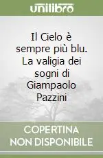 Il Cielo è sempre più blu. La valigia dei sogni di Giampaolo Pazzini Saldi