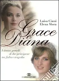 Nuova Collezione Grace e Diana. I destini gemelli di due principesse tra fiaba e tragedia