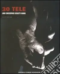 Trenta tele. Luigi Christopher Veggetti Kanku. Ediz. illustrata Più Venduto