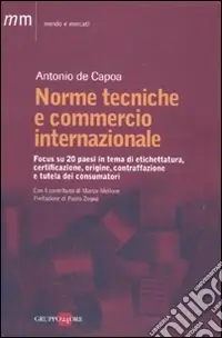 Norme tecniche e commercio internazionale. Focus su 20 paesi in tema di etichettatura, certificazione, origine, contraffazione e tutela dei consumatori Occasione Imperdibile