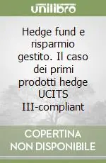 Hedge fund e risparmio gestito. Il caso dei primi prodotti hedge UCITS III-compliant Solo Oggi