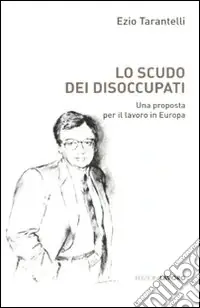 Lo scudo dei disoccupati. Una proposta per il lavoro in Europa Affare