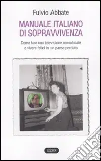 Compra Oggi Stesso Manuale italiano di sppravvivenza. Come fare una televisione monolocale e vivere felici in un paese perduto