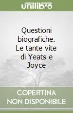 Questioni biografiche. Le tante vite di Yeats e Joyce Occasione Imperdibile