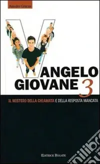 Vangelo giovane. Vol. 3 Il mistero della chiamata e della risposta mancata Quantità Limitata